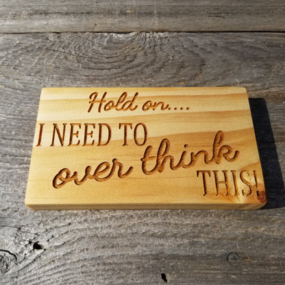 Hold On I Need To Over Think This - Funny Sign - Rustic Decor - Indoor Sign - Office Sign