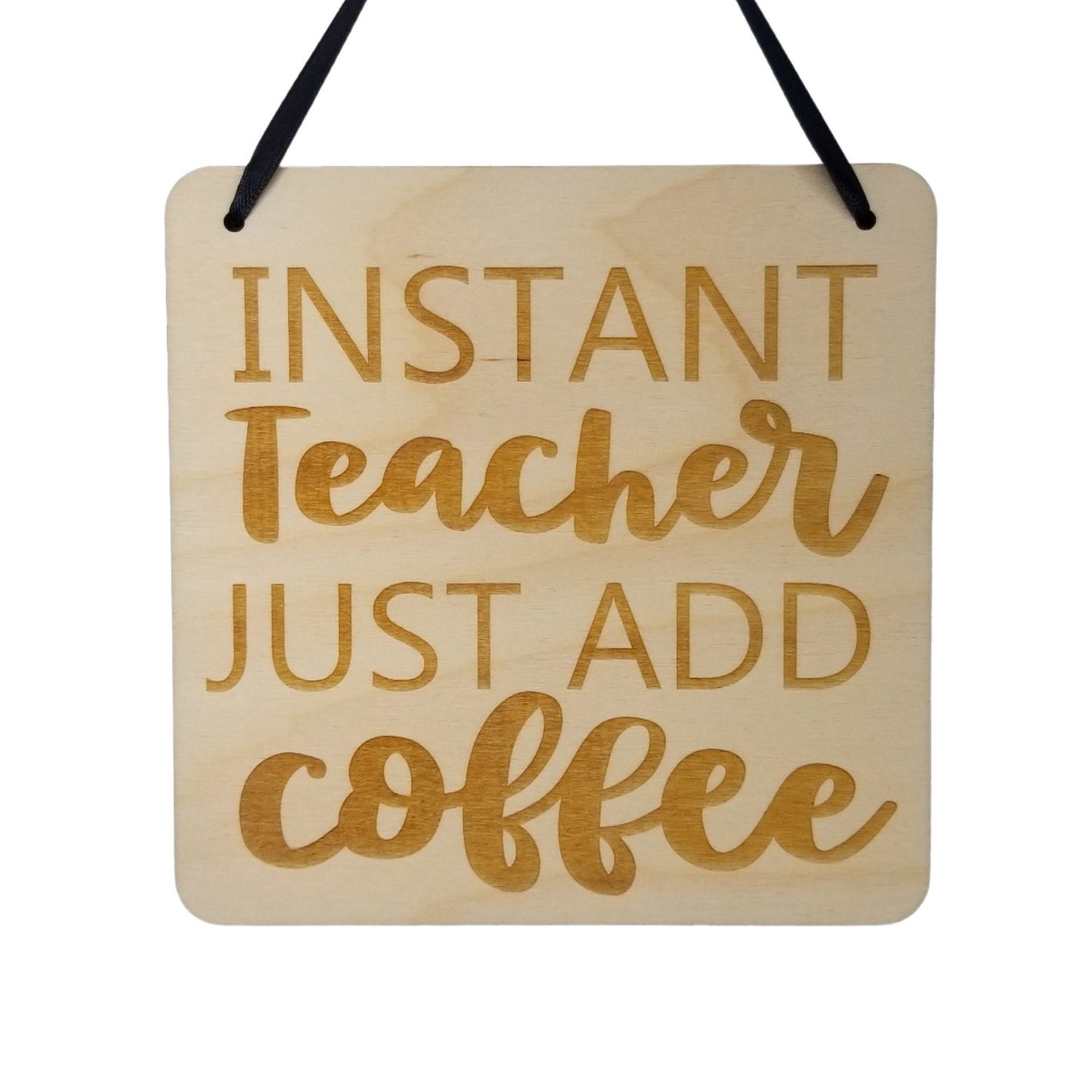 Teacher Sign - Instant Teacher Just Add Coffee Hanging Wall Sign - Office Sign - Wood Sign Engraved - Decorating Gift Teacher Coffee Gift