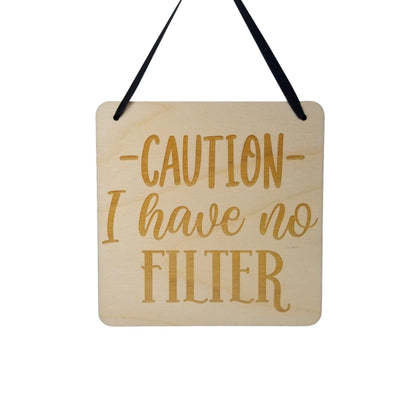 Funny Sign -Caution I Have No Filter - Hanging Sign - Office Sign Sarcastic Humor Wood Plaque Engraved Snarky Saying Quote Sign