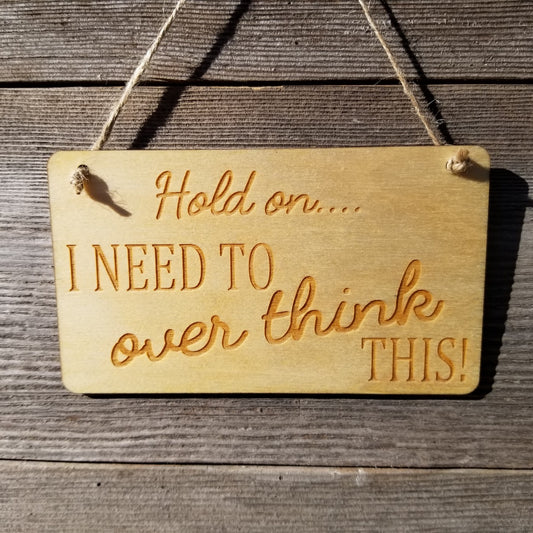 Funny Sign - Hold On I Need To Over Think This - Rustic Decor Hanging Wall Sign Indoor Sign - Office Sign - Fun Gift - Overthinker Gift