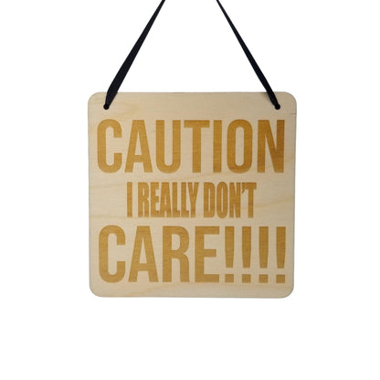 Funny Sign - Caution I Don't Really Care - Hanging Sign - Office Sign Sarcastic Humor Snarky Wood Plaque Engraved Sarcasm Mean Humor