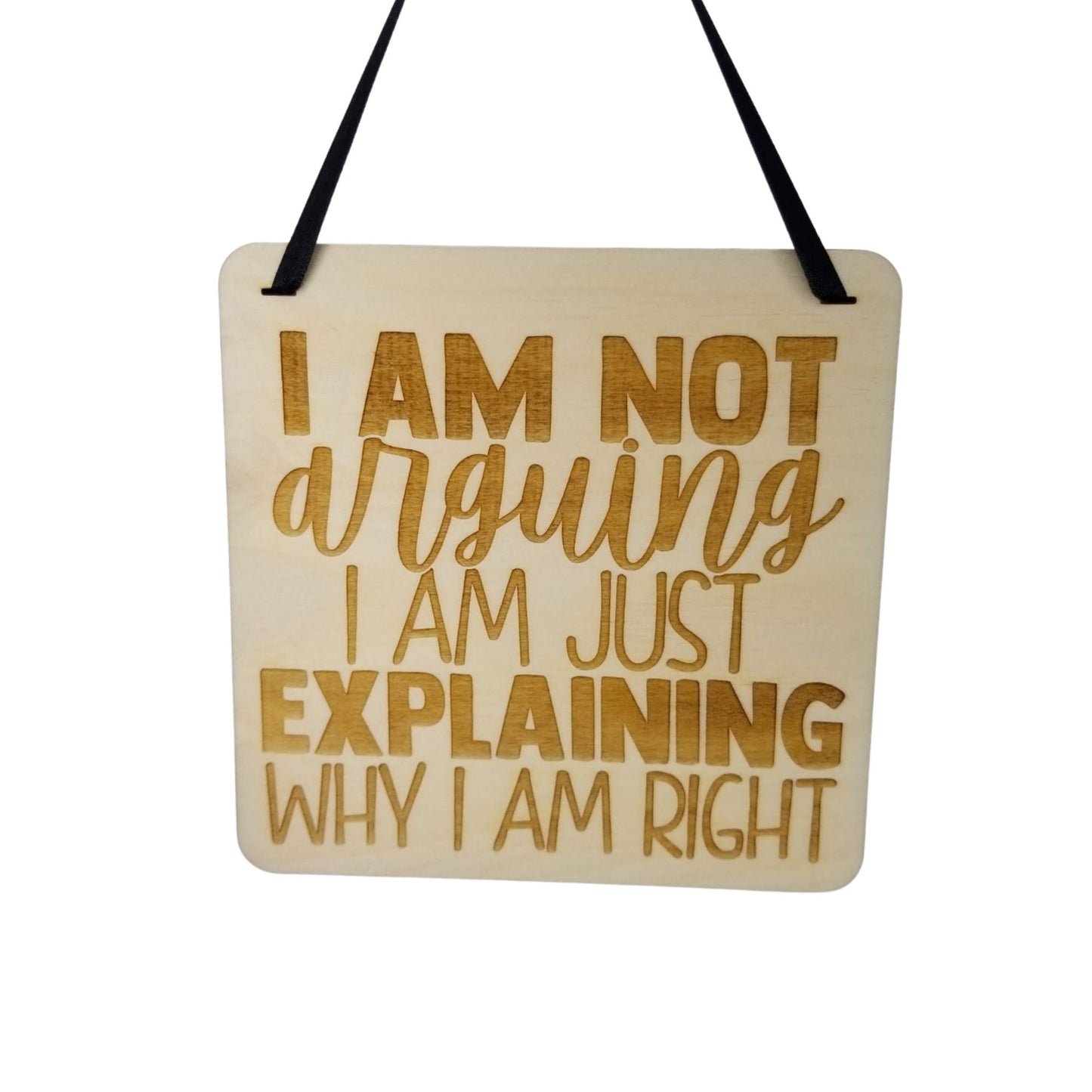 I Am Not Arguing Sign - Wood Sign Laser Engraved Gift 5" Square Wall Hanging - Funny Sign - Home - Sarcastic Humor Sarcasm Snarky