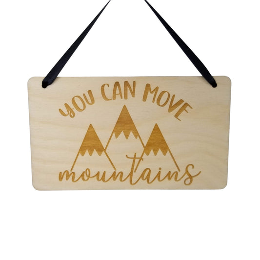 You Can Move Mountains Sign - Inspirational Sign - Hanging Wall Sign - Office Sign - Inspiring Inspired Sign Encouragement Gift Handmade