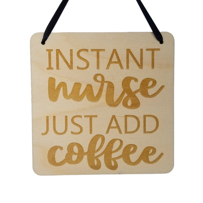 Nurse Sign - Instant Nurse Just Add Coffee Hanging Wall Sign - Office Sign - Wood Sign Engraved - Decorating Gift Nurse Coffee Gift