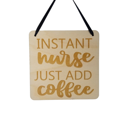 Nurse Sign - Instant Nurse Just Add Coffee Hanging Wall Sign - Office Sign - Wood Sign Engraved - Decorating Gift Nurse Coffee Gift