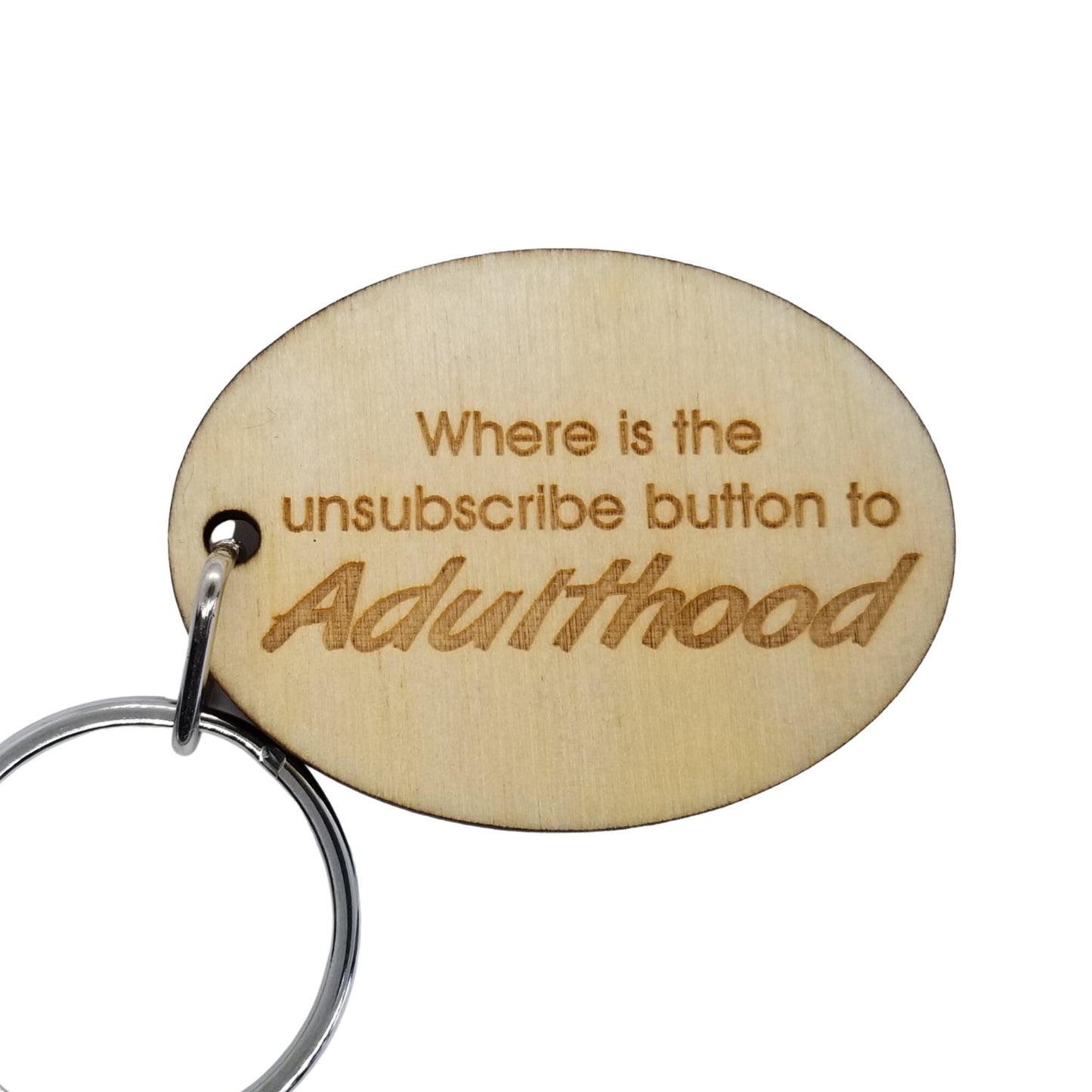 Sarcastic Funny Wood Keychain Where is the Unsubscribe Button to Adulthood KeyRing Gift - Key Chain Key Tag Key - Funny Gift - Add On Gift