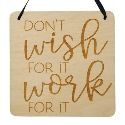 Inspirational Sign - Dont Wish For It Work For it Sign - Rustic Decor - Hanging Wall Sign - Office Sign - Encouraging Sign Positive Gift